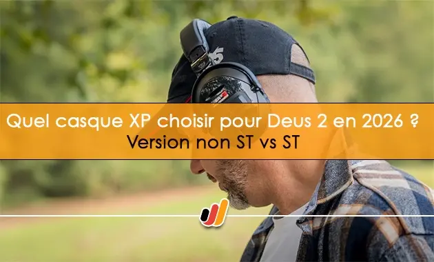 Quel casque XP choisir pour DEUS 2 en 2026 ? version non ST vs ST